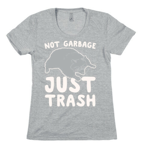 Not Garbage Just Trash White Print Womens T-Shirt