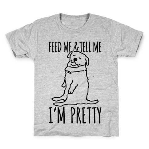 Feed Me and Tell Me I'm Pretty Little Fat Parody Kids T-Shirt