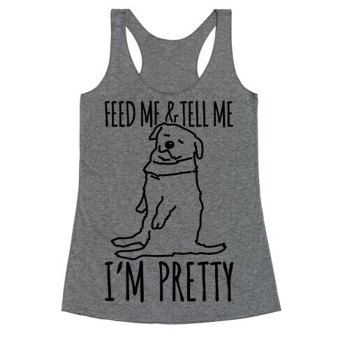 Feed Me and Tell Me I'm Pretty Little Fat Parody Racerback Tank Top