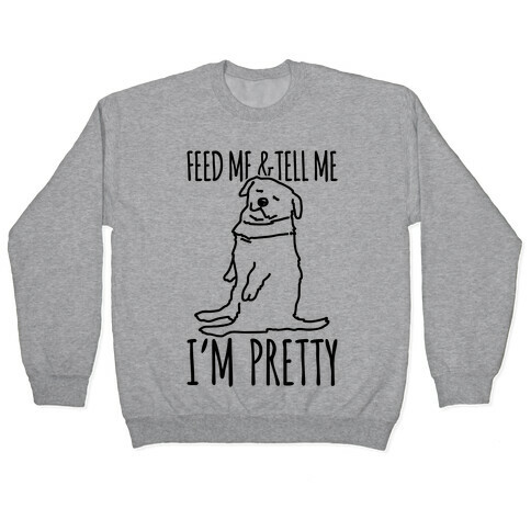 Feed Me and Tell Me I'm Pretty Little Fat Parody Pullover