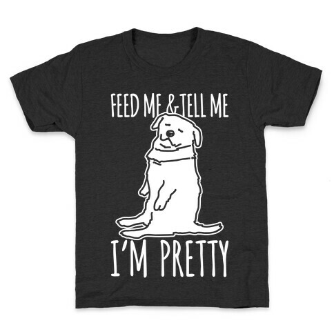 Feed Me and Tell Me I'm Pretty Little Fat Parody White Print Kids T-Shirt