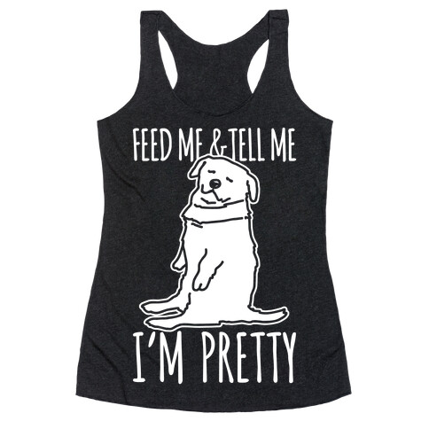 Feed Me and Tell Me I'm Pretty Little Fat Parody White Print Racerback Tank Top