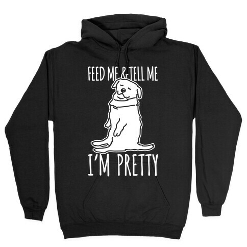 Feed Me and Tell Me I'm Pretty Little Fat Parody White Print Hooded Sweatshirt