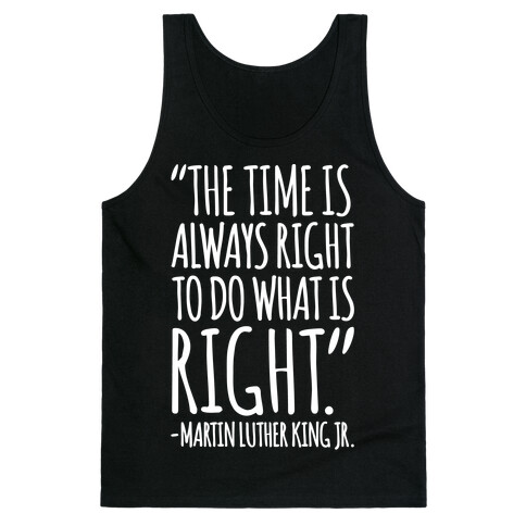 The Time Is Always Right To Do What Is Right MLK Jr. Quote White Print Tank Top