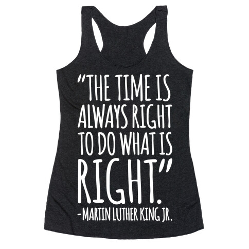The Time Is Always Right To Do What Is Right MLK Jr. Quote White Print Racerback Tank Top