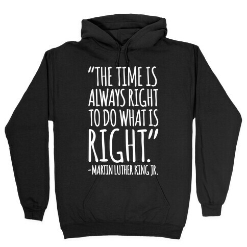 The Time Is Always Right To Do What Is Right MLK Jr. Quote White Print Hooded Sweatshirt