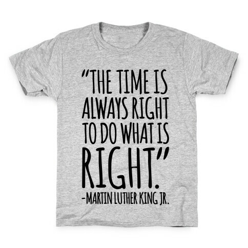 The Time Is Always Right To Do What Is Right MLK Jr. Quote  Kids T-Shirt