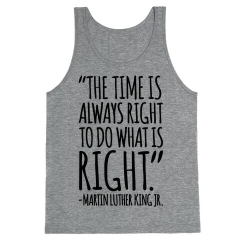 The Time Is Always Right To Do What Is Right MLK Jr. Quote  Tank Top