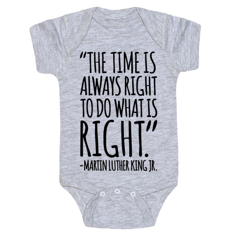 The Time Is Always Right To Do What Is Right MLK Jr. Quote  Baby One-Piece