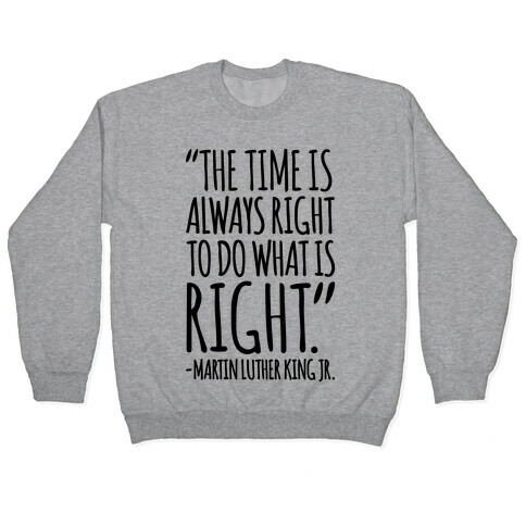 The Time Is Always Right To Do What Is Right MLK Jr. Quote  Pullover