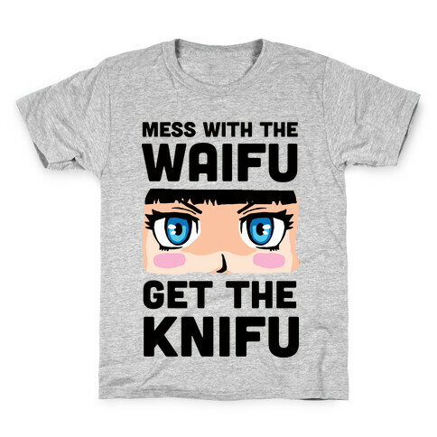 Mess With The Waifu Get The Knifu Kids T-Shirt