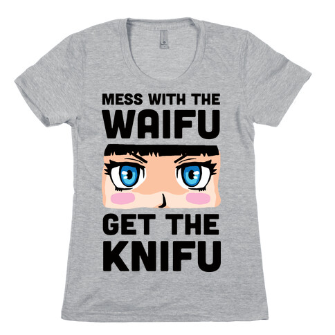 Mess With The Waifu Get The Knifu Womens T-Shirt