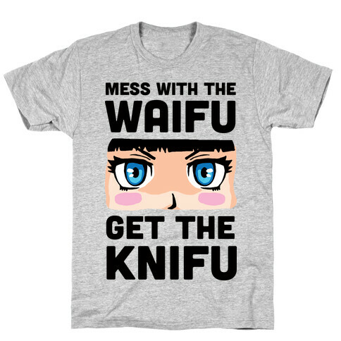 Mess With The Waifu Get The Knifu T-Shirt