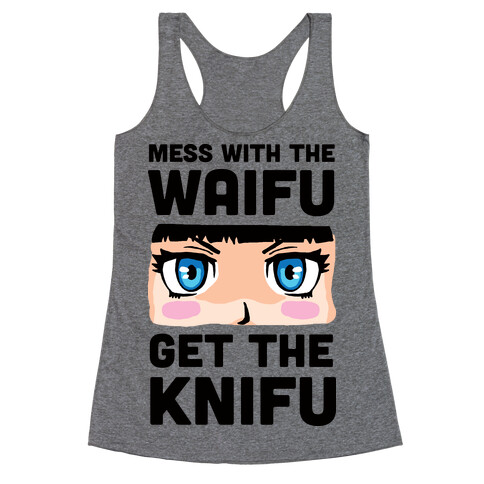 Mess With The Waifu Get The Knifu Racerback Tank Top