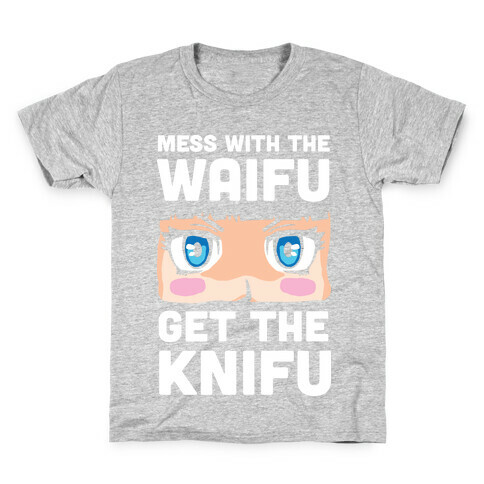 Mess With The Waifu Get The Knifu Kids T-Shirt