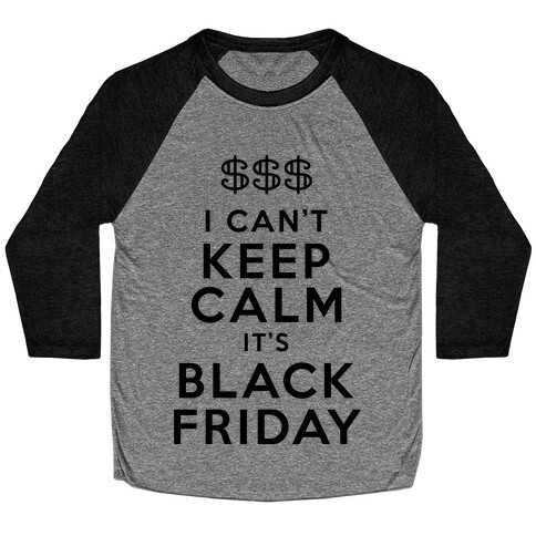 I Can't Keep Calm It's Black Friday Baseball Tee