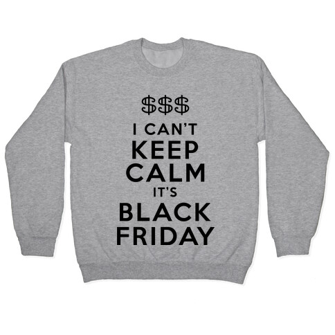 I Can't Keep Calm It's Black Friday Pullover