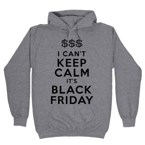 I Can't Keep Calm It's Black Friday Hooded Sweatshirt