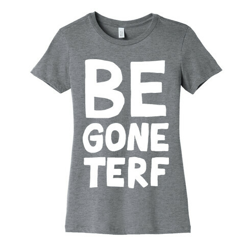 Begone TERF Womens T-Shirt