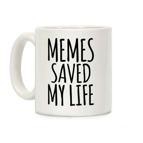 Memes Saved My Life  Coffee Mug