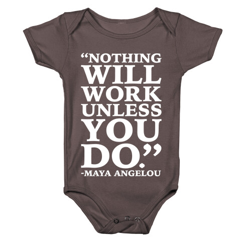 Nothing Will Work Unless You Do Maya Angelou White Print Baby One-Piece