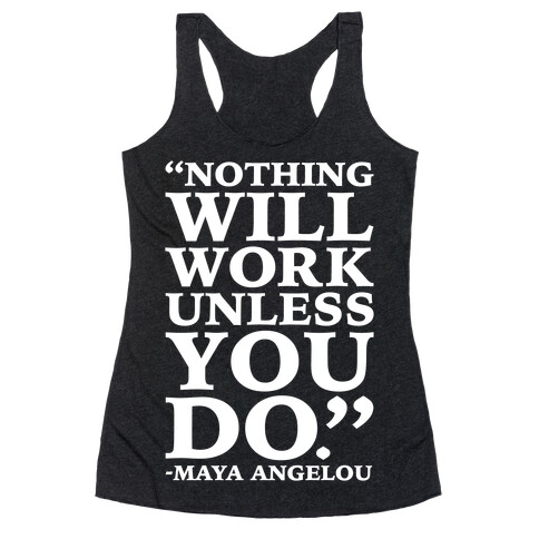 Nothing Will Work Unless You Do Maya Angelou White Print Racerback Tank Top