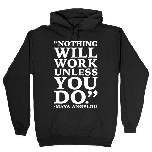 Nothing Will Work Unless You Do Maya Angelou White Print Hooded Sweatshirt