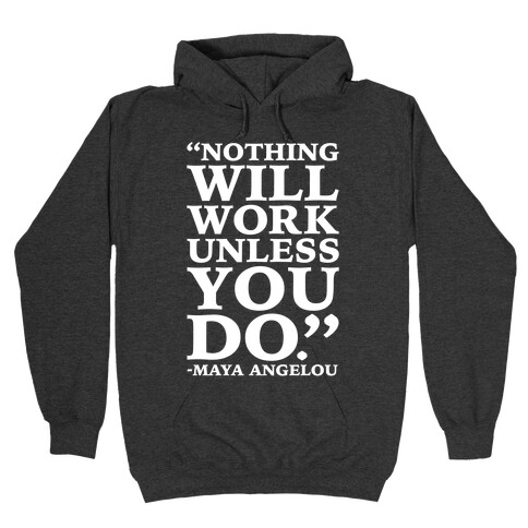 Nothing Will Work Unless You Do Maya Angelou White Print