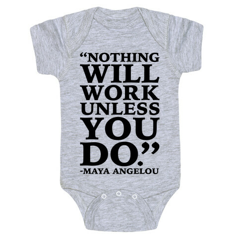 Nothing Will Work Unless You Do Maya Angelou  Baby One-Piece