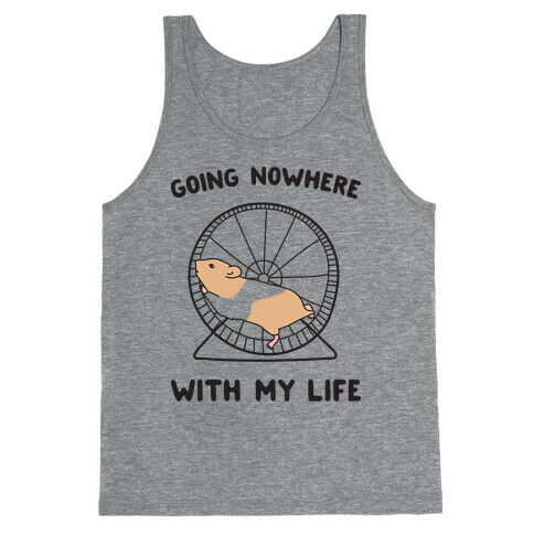 Going Nowhere With My Life Hamster Tank Top