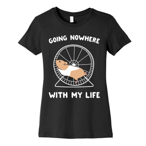 Going Nowhere With My Life Hamster Womens T-Shirt