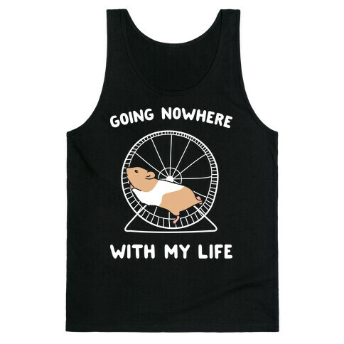 Going Nowhere With My Life Hamster Tank Top
