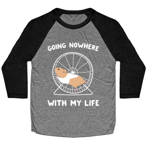 Going Nowhere With My Life Hamster Baseball Tee