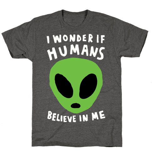 I Wonder If Aliens Believe In Me T-Shirt