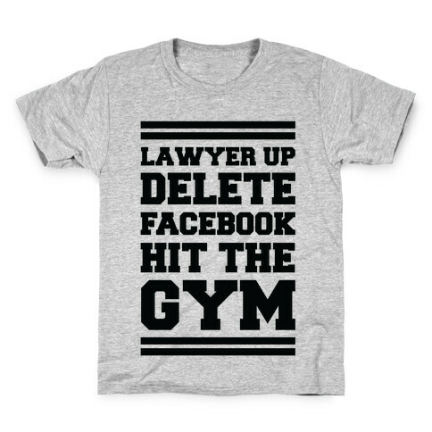 Lawyer Up Delete Facebook Hit The Gym Kids T-Shirt