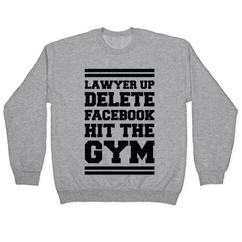 Lawyer Up Delete Facebook Hit The Gym Pullover