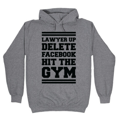Lawyer Up Delete Facebook Hit The Gym Hooded Sweatshirt