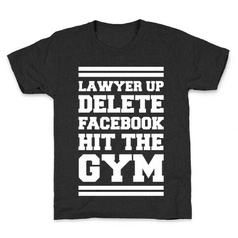 Lawyer Up Delete Facebook Hit The Gym Kids T-Shirt
