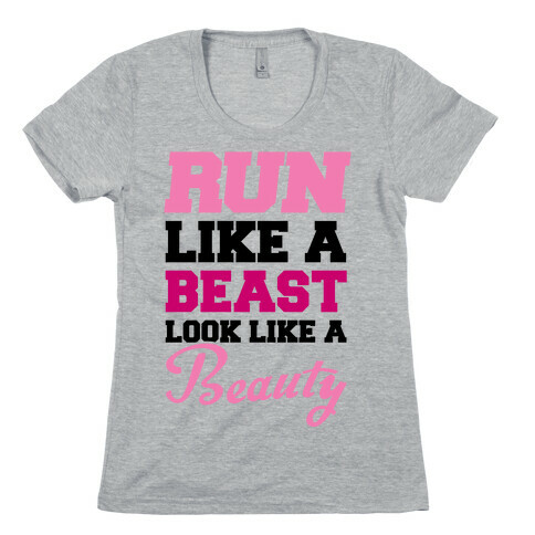 Run Like A Beast Look Like A Beauty Womens T-Shirt