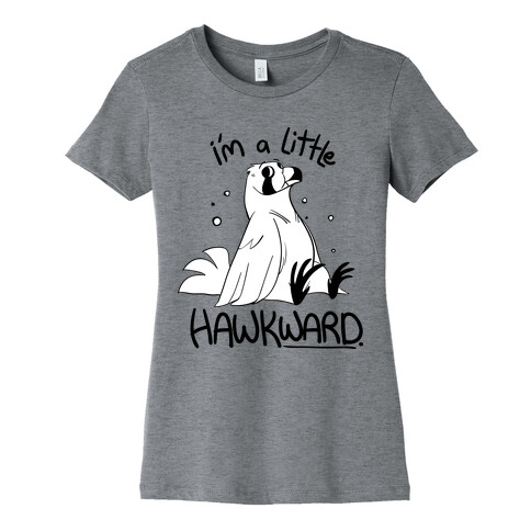 I'm a Little Hawkward Womens T-Shirt