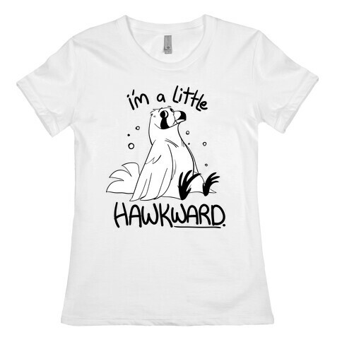 I'm a Little Hawkward Womens T-Shirt