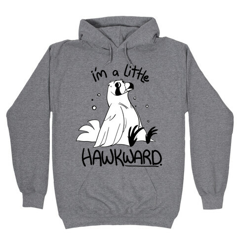 I'm a Little Hawkward Hooded Sweatshirt