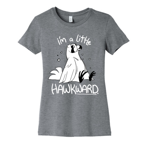 I'm a Little Hawkward Womens T-Shirt