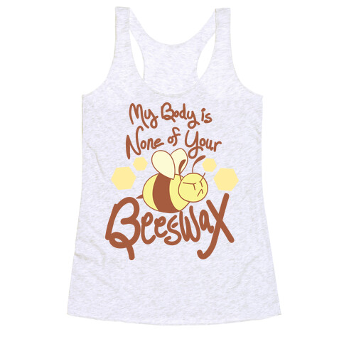 My Body is None of Your Beeswax Racerback Tank Top