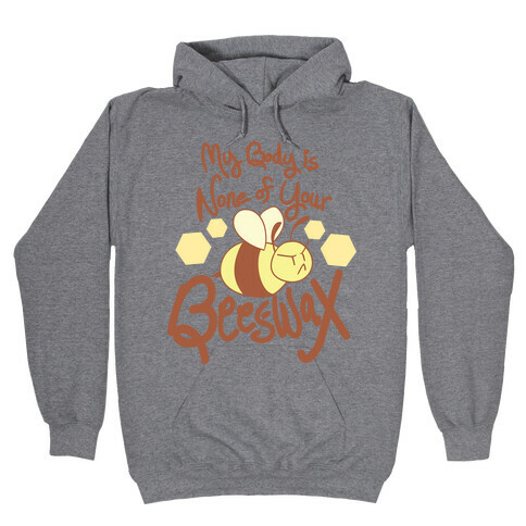 My Body is None of Your Beeswax Hooded Sweatshirt