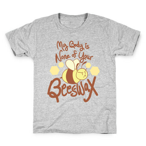 My Body is None of Your Beeswax Kids T-Shirt