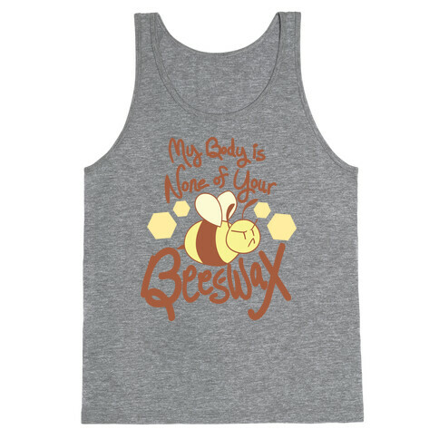 My Body is None of Your Beeswax Tank Top
