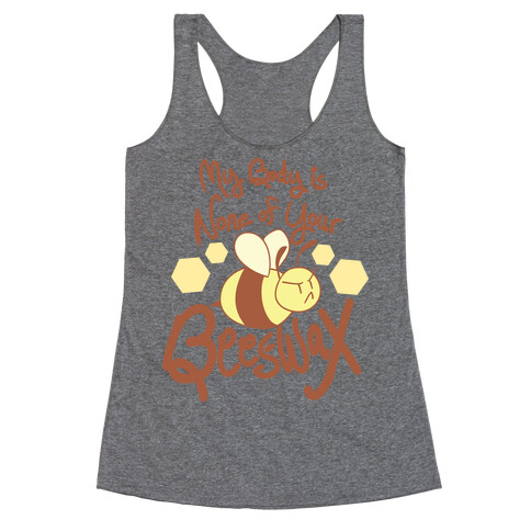 My Body is None of Your Beeswax Racerback Tank Top