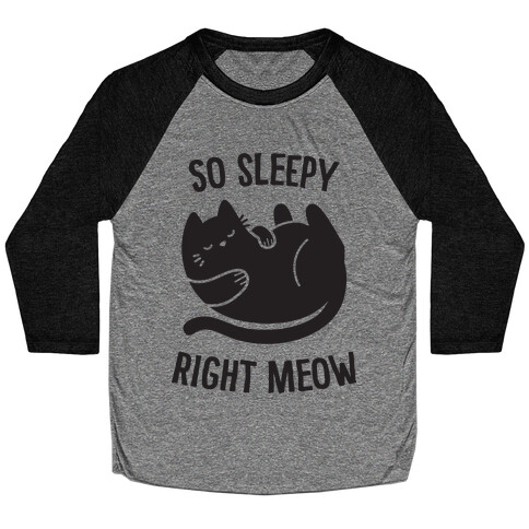 So Sleepy Right Meow Baseball Tee