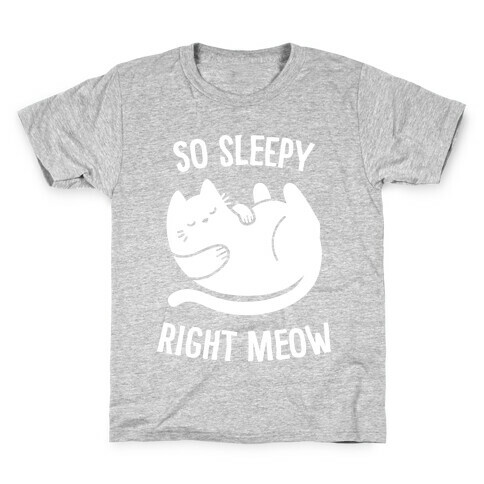 So Sleepy Right Meow Kids T-Shirt